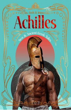 Achilles: New &amp; Ancient Greek Tales